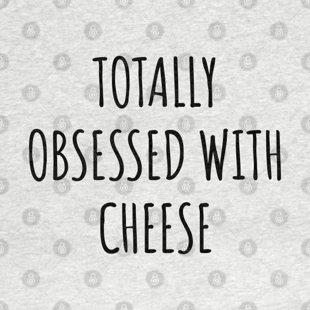 Totally Obsessed With Cheese by LunaMay